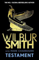 Wilbur Smith - Testament: The new Ancient-Egyptian epic from the bestselling Master of Adventure, Wilbur Smith - 9781838776350 - 9781838776350