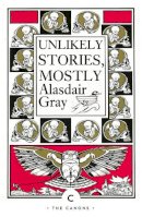Alasdair Gray - Unlikely Stories, Mostly - 9781838852733 - 9781838852733