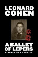 Leonard Cohen - A Ballet of Lepers: A Novel and Stories - 9781838852931 - 9781838852931