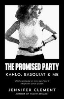 Jennifer Clement - The Promised Party: Kahlo, Basquiat and Me - 9781838859305 - V9781838859305