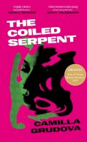 Camilla Grudova - Coiled Serpent - 9781838956356 - 9781838956356