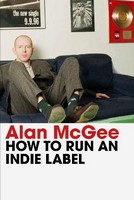 Alan McGee - How to Run an Indie Label - 9781838957995 - 9781838957995