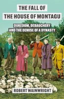 Robert Wainwright - The Fall of the House of Montagu - 9781838959555 - 9781838959555