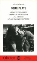 John Osborne - John Osborne: Four Plays: A Sense of Detachment; The End of Me Old Cigar; Jill and Jack; A Place Calling Itself Rome - 9781840020748 - V9781840020748