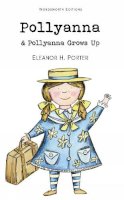 Eleanor H. Porter - Pollyanna & Pollyanna Grows Up (Wordsworth Children's Classics) - 9781840226751 - V9781840226751