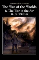 H. G. Wells - The War of the Worlds and the War in the Air (Wordsworth Classics) - 9781840227420 - V9781840227420