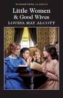 Louisa May Alcott - Little Women & Good Wives (Wordsworth Classics) - 9781840227536 - 9781840227536