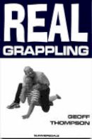 Rev Dr Geoff Thompson - Real Grappling - 9781840240863 - V9781840240863