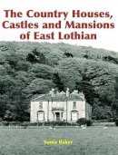 Sonia Baker - The Country Houses, Castles and Mansions of East Lothian - 9781840334579 - V9781840334579