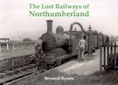Bernard Byrom - Lost Railways of Northumberland - 9781840335187 - V9781840335187