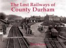Bernard Byrom - Lost Railways of County Durham - 9781840335194 - V9781840335194