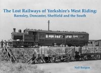 Neil Burgess - The Lost Railways of Yorkshire's West Riding: Barnsley, Doncaster, Sheffield and the South - 9781840336566 - V9781840336566
