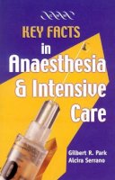 Gilbert R. Park - Key Facts in Anaesthesia and Intensive Care - 9781841101750 - V9781841101750