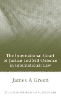 James A. Green - The International Court of Justice and Self-defence in International Law - 9781841138763 - V9781841138763