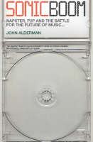 John Alderman - Sonic Boom: Napster, P2P and the Battle for the Future of Music - 9781841155135 - KNW0007923