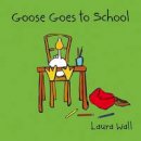 Laura Wall - Goose Goes to School - 9781841359144 - V9781841359144