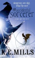 K. E. Mills - The Accidental Sorcerer: Book 1 of the Rogue Agent Novels - 9781841497273 - V9781841497273