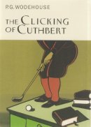 P.G. Wodehouse - Clicking of Cuthbert (Everyman Wodehouse) - 9781841591124 - V9781841591124