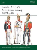 Rene Chartrand - Santa Anna’s Mexican Army 1821–48 - 9781841766676 - V9781841766676