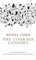 Michel Faber - The Courage Consort - 9781841955346 - V9781841955346