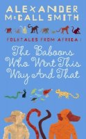 Alexander Mccall Smith - The Baboons Who Went This Way And That: Folktales From Africa - 9781841957722 - V9781841957722