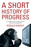 Ronald Wright - A Short History Of Progress - 9781841958309 - V9781841958309