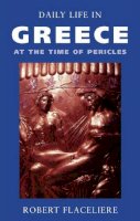 Robert Flaceliere - Daily Life in Greece at the Time of Pericles - 9781842125076 - KSS0002278
