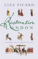 Liza Picard - Restoration London: Everyday Life in the 1660s - 9781842127308 - V9781842127308
