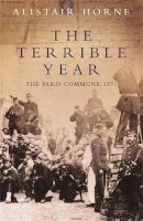 Cbe Sir Alistair Horne - The Terrible Year: The Paris Commune 1871 - 9781842127599 - V9781842127599