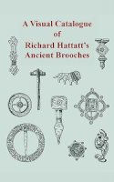 Richard Hattatt - Visual Catalogue of Richard Hattatt's Ancient Broaches - 9781842170267 - V9781842170267