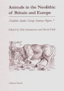 Dale Serjeantson - Animals in the Neolithic of Britain and Europe - 9781842172148 - V9781842172148