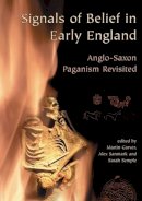 Alex Sanmark - Signals of Belief in Early England: Anglo-Saxon Paganism Revisited - 9781842173954 - V9781842173954