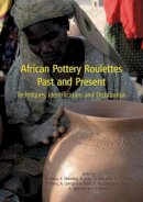 Anne Haour - African Pottery Roulettes Past and Present: Techniques, Identification and Distribution - 9781842179680 - V9781842179680