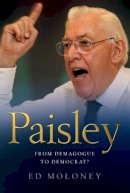 Ed Moloney - Paisley: From Demagogue to Democrat? - 9781842233245 - 9781842233245