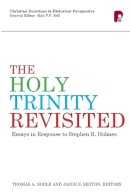  - The Holy Trinity Revisted: Essays in Response to Stephen Holmes - 9781842279007 - V9781842279007