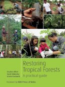 Stephen Elliott - Restoring Tropical Forests: A Practical Guide - 9781842464427 - V9781842464427