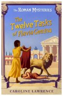 Caroline Lawrence - The Roman Mysteries: The Twelve Tasks of Flavia Gemina: Book 6 - 9781842550250 - V9781842550250