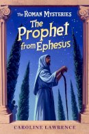 Caroline Lawrence - The Roman Mysteries: The Prophet from Ephesus: Book 16 - 9781842556061 - V9781842556061