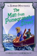 Caroline Lawrence - The Roman Mysteries: The Man from Pomegranate Street: Book 17 - 9781842556085 - V9781842556085