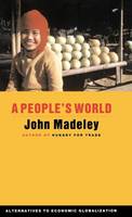 John Madeley - A People's World: Alternatives to Economic Globalization (Global Issues) - 9781842772232 - KRF0019224