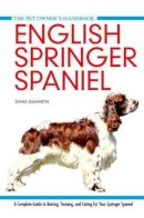 Diana Gilmartin - English Springer Spaniel: A Complete Guide to Raising, Training and Caring for Your Springer Spaniel (Pet Owner's Handbook) - 9781842862476 - V9781842862476