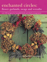 Fiona Barnett - Enchanted Circles: Flower Garlands, Swags and Wreaths: Over 200 Projects For Beautiful Fresh And Dried Arrangements - 9781843092186 - V9781843092186