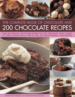 Christine France - The Complete Book of Chocolate and 200 Chocolate Recipes: Over 200 Delicious, Easy-To-Make Recipes For Total Indulgence, From Cookies To Cakes, Shown Step By Step In Over 700 Mouthwatering Photographs - 9781843095934 - V9781843095934