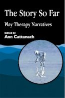 Ann (Ed) Cattanach - The Story So Far: Play Therapy Narratives - 9781843100638 - V9781843100638