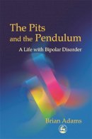 Brian Adams - The Pits and the Pendulum: A Life with Bipolar Disorder - 9781843101048 - V9781843101048