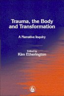 Kim Etherington - Trauma, the Body and Transformation: A Narrative Inquiry - 9781843101062 - V9781843101062