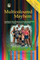 Jacqui Jackson - Multicoloured Mayhem: Parenting the Many Shades of Adolescents and Children With Autism, Asperger Syndrome and Ad/Hd - 9781843101710 - V9781843101710