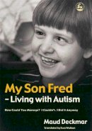Maud Deckmar - My Son Fred - Living with Autism: How Could You Manage? I Couldn´t. I Did It Anyway - 9781843103127 - V9781843103127