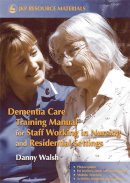 Danny Walsh - Dementia Care Training Manual for Staff Working in Nursing and Residential Settings - 9781843103189 - V9781843103189