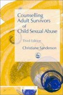 Christiane Sanderson - Counselling Adult Survivors of Child Sexual Abuse: Third Edition - 9781843103356 - V9781843103356